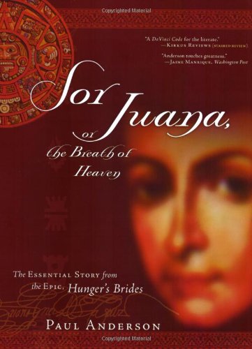 Stock image for Sor Juana or the Breath of Heaven: The Essential Story from the Epic, Hunger's Brides for sale by SecondSale