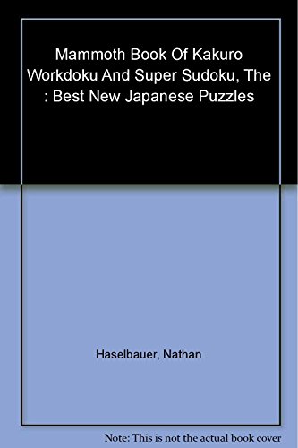 Stock image for The Mammoth Book of Kakuro, Wordoku and Super Sudoku: Best New Japanese Puzzles for sale by ThriftBooks-Atlanta