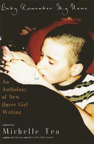 9780786717927: Baby Remember My Name: An Anthology of New Queer Girl Writing