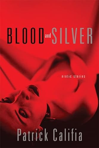 Blood and Silver: Erotic Stories (Paperback) - Patrick Califia