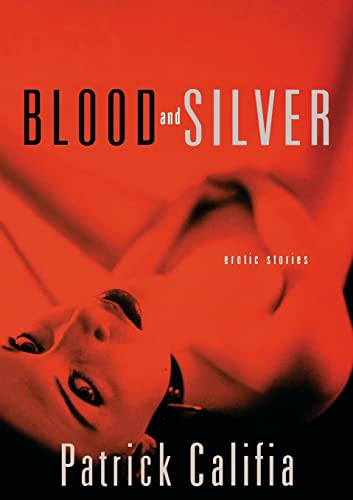 Blood and Silver: Erotic Stories (9780786718092) by Califia, Patrick