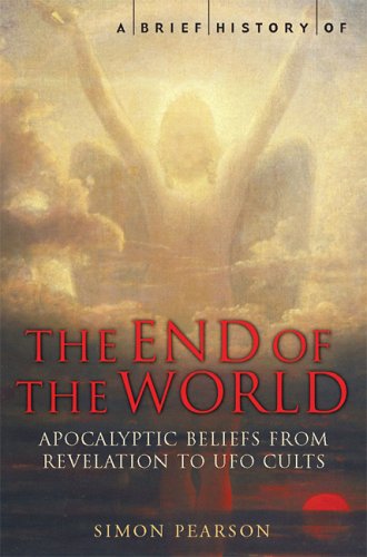 Imagen de archivo de A Brief History of the End of the World: Apocalyptic Beliefs from Revelation to UFO Cults a la venta por SecondSale