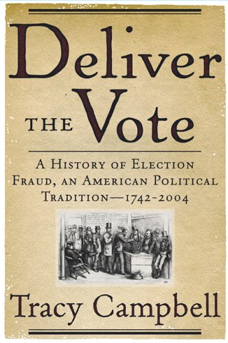 Stock image for Deliver the Vote: A History of Election Fraud, an American Political Tradition-1742-2004 for sale by ThriftBooks-Dallas