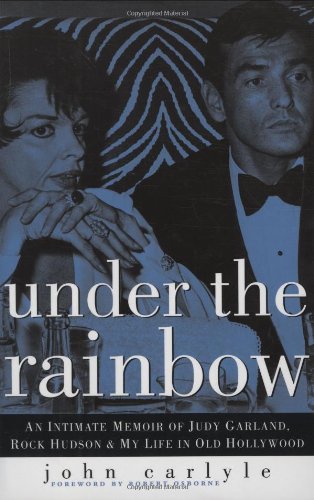 Stock image for UNDER THE RAINBOW ~AN INTIMATE MEMOIR OF JUDY GARLAND, ROCK HUDSON & MY LIFE IN OLD HOLLYWOOD, SIGNED ON THE FULL TITLE PAGE BY TAYLOR NEGRON (WHO WROTE THE AFTERWORD)~"FOR MELISSA YOUR KIND WORDS ARE HEARD! TAYLOR NEGRON"~ALSO SIGNED ON THE FULL TITLE PA for sale by Bluff Park Rare Books