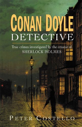 Stock image for Conan Doyle, Detective : True Crimes Investigated by the Creator of Sherlock Holmes for sale by Better World Books
