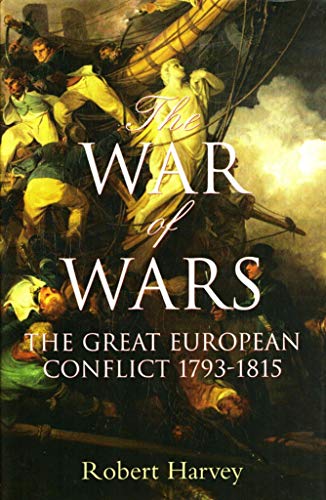 The War of Wars - The Great European Conflict 1793 - 1815 - Harvey, Robert