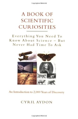 Imagen de archivo de A Book of Scientific Curiosities: Everything You Need to Know About Science--But Never Had Time to Ask a la venta por SecondSale