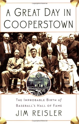 Beispielbild fr A Great Day in Cooperstown: The Improbable Birth of Baseball's Hall of Fame zum Verkauf von ThriftBooks-Dallas