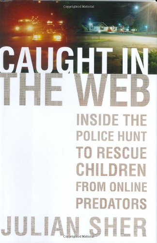 Beispielbild fr Caught in the Web : Inside the Police Hunt to Rescue Children from Online Predators zum Verkauf von Better World Books