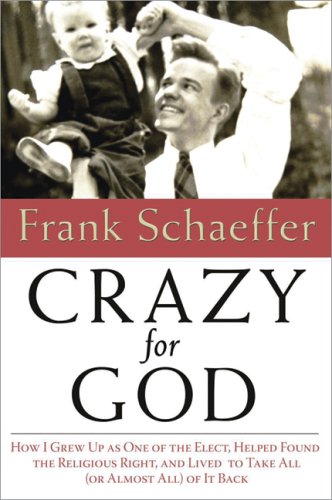 9780786718917: Crazy for God: How I Grew Up as One of the Elect, Helped Found the Religious Right, and Lived to Take All (or Almost All) of it Back