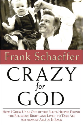 Imagen de archivo de Crazy for God: How I Grew Up as One of the Elect, Helped Found the Religious Right, and Lived to Take All (or Almost All) of It Back a la venta por Goodwill of Colorado