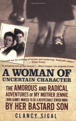 Stock image for A Woman of Uncertain Character: The Amorous and Radical Adventures of My Mother Jennie (Who Always Wanted to Be a Respectable Jewish Mom) by H for sale by ThriftBooks-Dallas