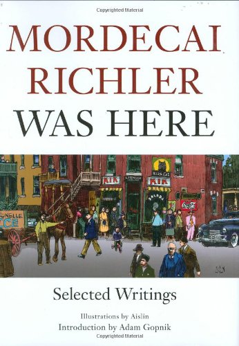 Imagen de archivo de Mordecai Richler Was Here: Selected Writings a la venta por Michael Patrick McCarty, Bookseller