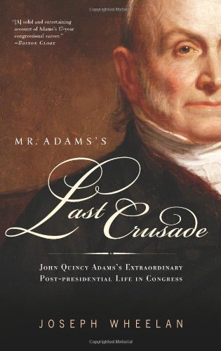 Beispielbild fr Mr. Adams's Last Crusade; John Quincy Adams's Extraordinary Post-Presidential Life in Congress zum Verkauf von Argosy Book Store, ABAA, ILAB