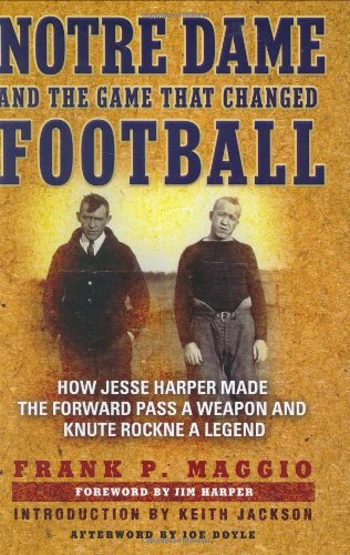 Beispielbild fr Notre Dame and the Game that Changed Football: How Jesse Harper Made the Forward Pass a Weapon and Knute Rockne a Legend zum Verkauf von Your Online Bookstore
