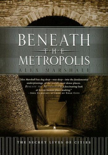 Beispielbild fr Beneath the Metropolis : The Secret Lives of Cities zum Verkauf von Better World Books