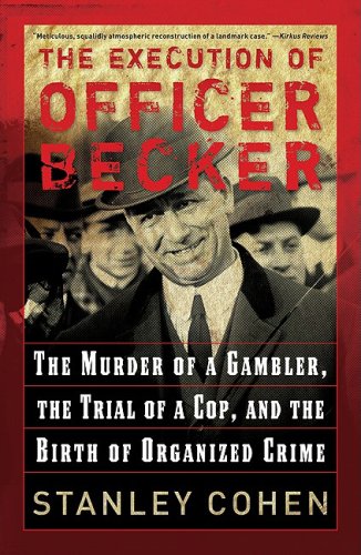 Stock image for Execution of Officer Becker : The Murder of a Gambler, the Trial of a Cop, and the Birth of Organized Crime for sale by Better World Books