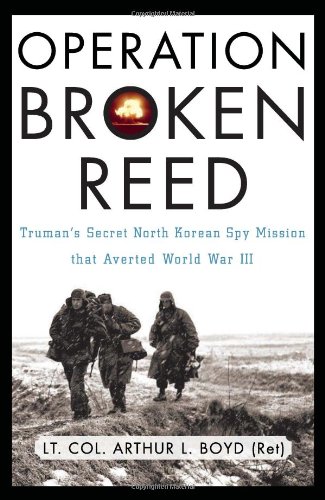 Beispielbild fr Operation Broken Reed : Truman's Secret North Korean Spy Mission That Averted World War III zum Verkauf von Better World Books