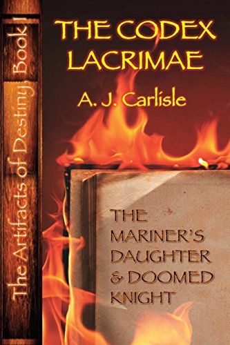 9780786752881: The Codex Lacrimae: The Mariner's Daughter and Doomed Knight (The Artifacts of Destiny)