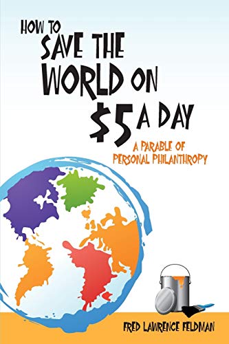 Beispielbild fr How to Save the World on $5 a Day: A Parable of Personal Philanthropy zum Verkauf von Lucky's Textbooks