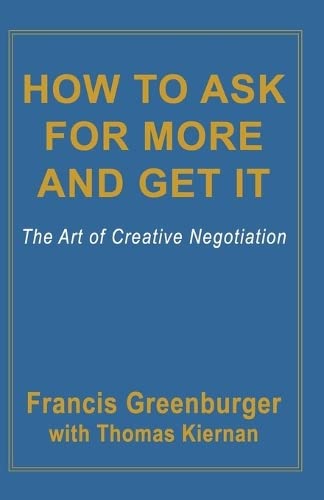 9780786755356: How To Ask For More And Get It: The Art of Creative Negotiation