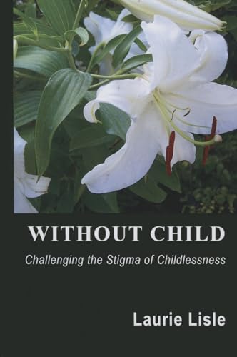 Stock image for Without Child Challenging the Stigma of Childlessness for sale by PBShop.store US