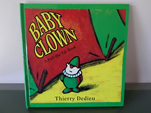 Baby Clown: A Pull-The-Tab Book (9780786800759) by Dedieu, Thierry