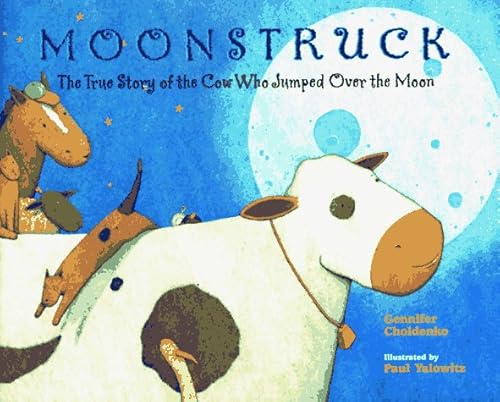 Stock image for Moonstruck: The True Story of the Cow Who Jumped Over the Moon for sale by ThriftBooks-Atlanta