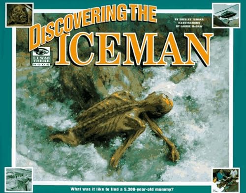 Imagen de archivo de Discovering the Iceman: What Was It Like to Find a 5,300-Year-Old Mummy (I Was There Books) a la venta por The Warm Springs Book Company