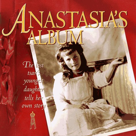Beispielbild fr Anastasia's Album, the Last Tsar's Youngest Daughter Tells Her Own Story, zum Verkauf von Melanie Nelson Books