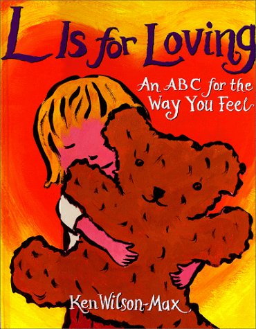 L is for Loving: An ABC for the Way You Feel (9780786805273) by Wilson-Max, Ken