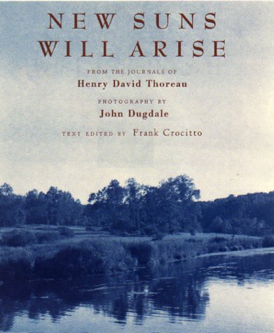 Beispielbild fr New Suns Will Arise : From the Journals of Henry David Thoreau zum Verkauf von Wonder Book