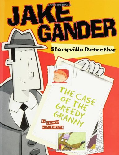 Jake Gander, Storyville Detective: The Case of the Greedy Granny (9780786806621) by McClements, George