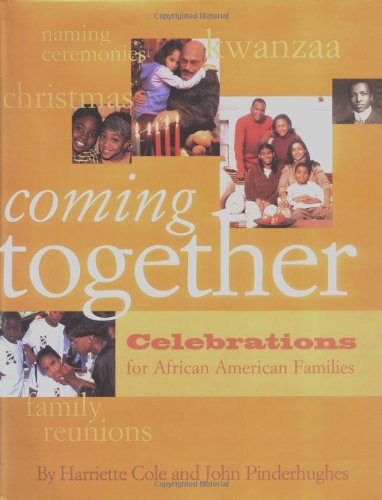 Coming Together: Celebrations for African American Families Christmas, Kwanzaa, Family Reunions, and Naming Ceremonies - Cole, Harriette; Pinderhughes, John