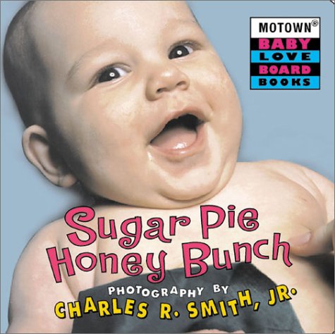 Motown: Sugar Pie Honey Bunch (Motown Baby Love Board Books, 2) (9780786807833) by Holland, Brian; Smith, Charles R., Jr.; Dozier, Lamont; Holland, Eddie