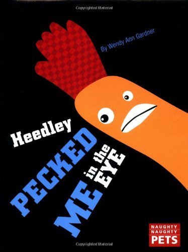 Beispielbild fr Naughty Naughty Pets: Heedley Pecked Me in the Eye zum Verkauf von ThriftBooks-Atlanta