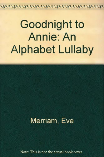 Goodnight to Annie: An Alphabet Lullaby (9780786810055) by Merriam, Eve