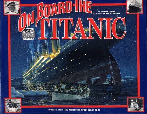 Stock image for ON BOARD THE TITANIC by Shelley Tanaka, paintings by Ken Marschall (1997 Softcover 9 x 11 inches, 48 pages. Hyperion/Madison Press) for sale by Orion Tech