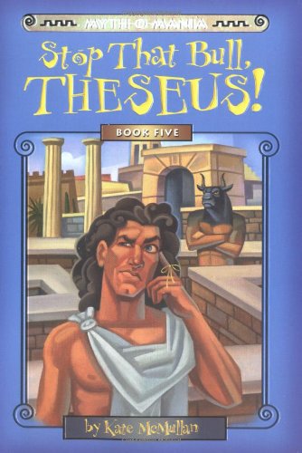 Myth-O-Mania: Stop That Bull, Theseus! - Book #5 (9780786816682) by McMullan, Kate