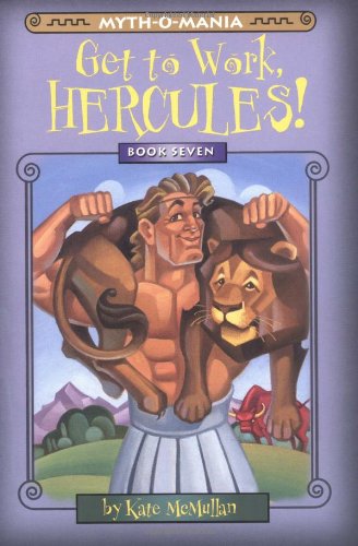 Myth-O-Mania: Get to Work, Hercules! - Book #7 (9780786816705) by McMullan, Kate