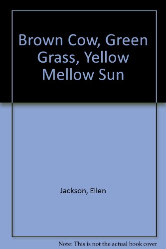 Beispielbild fr Brown Cow, Green Grass, Yellow Mellow Sun zum Verkauf von Library House Internet Sales