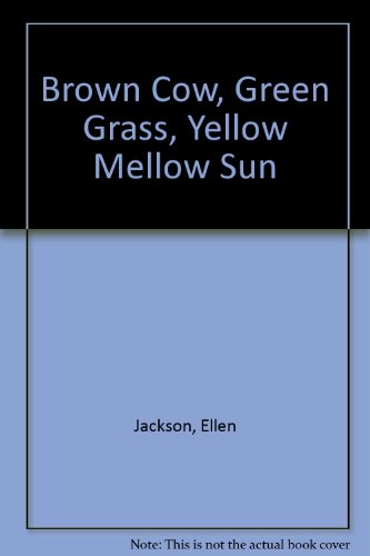 Imagen de archivo de Brown Cow, Green Grass, Yellow Mellow Sun a la venta por Better World Books: West