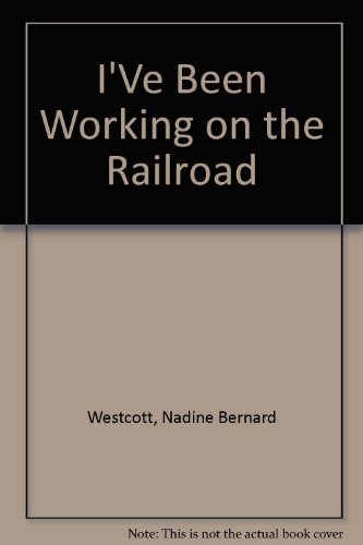 I've Been Working on the Railroad: An American Classic (9780786820412) by Westcott, Nadine Bernard