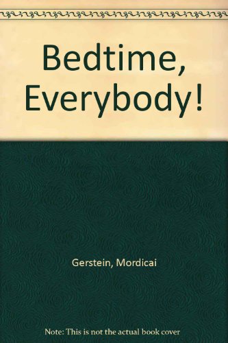 Bedtime, Everybody! (9780786821389) by Gerstein, Mordicai