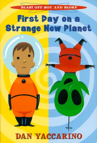 Imagen de archivo de First Day on a Strange New Planet : Blast off Boy and Blorp a la venta por Better World Books