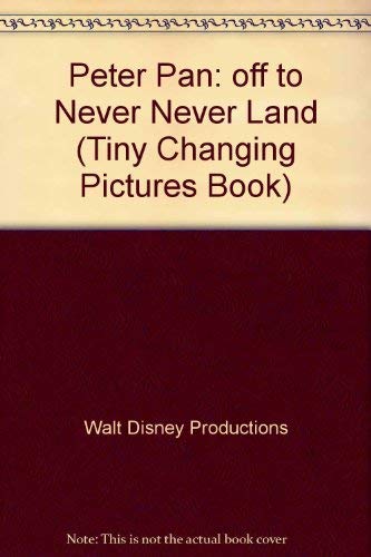 9780786830169: Peter Pan: off to Never Never Land (Tiny Changing Pictures Book)