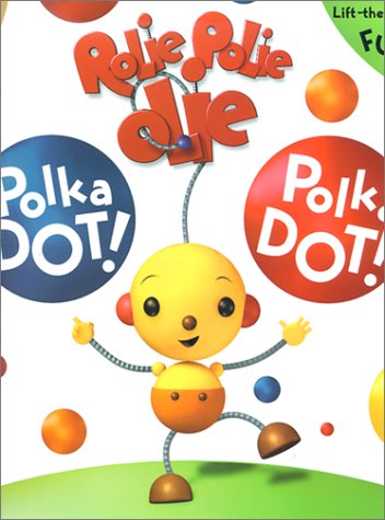 Rolie Polie Olie Polka Dot! Polka Dot!: A Giant Lift-the-Flap Book (9780786833160) by Disney Books; Joyce, Bill