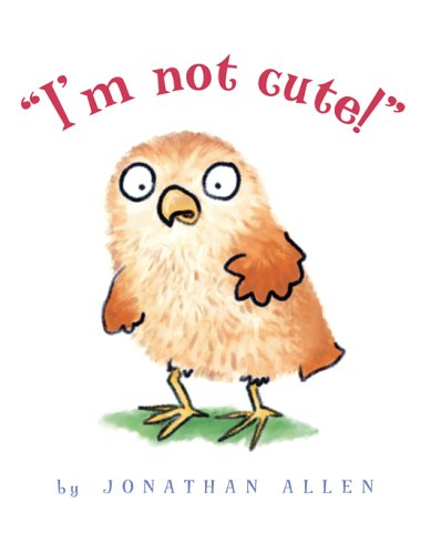 "I'm Not Cute!" (9780786837205) by Jonathan Allen