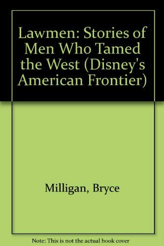 Imagen de archivo de Lawmen: Stories of Men Who Tamed the West (Disney's American Frontier) a la venta por Wonder Book