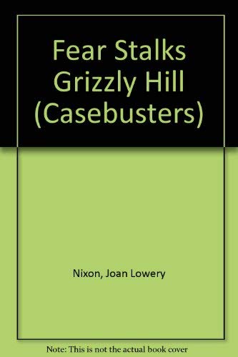 Fear Stalks Grizzly Hill (CASEBUSTERS) (9780786840861) by Nixon, Joan Lowery